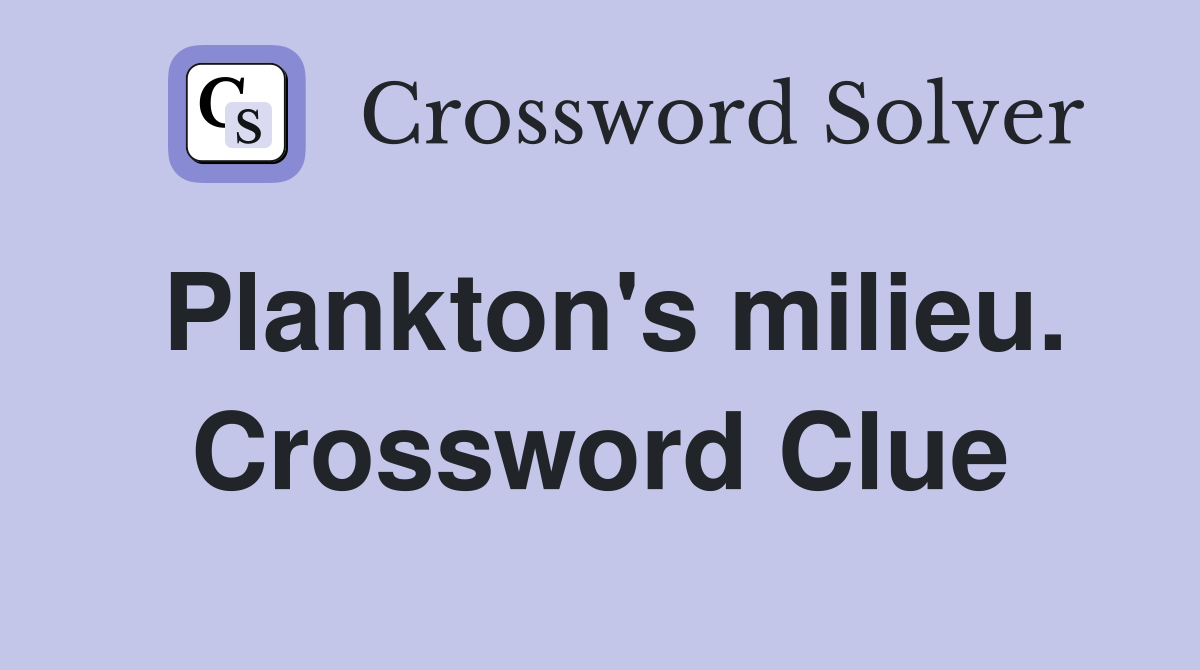 Plankton's milieu. Crossword Clue