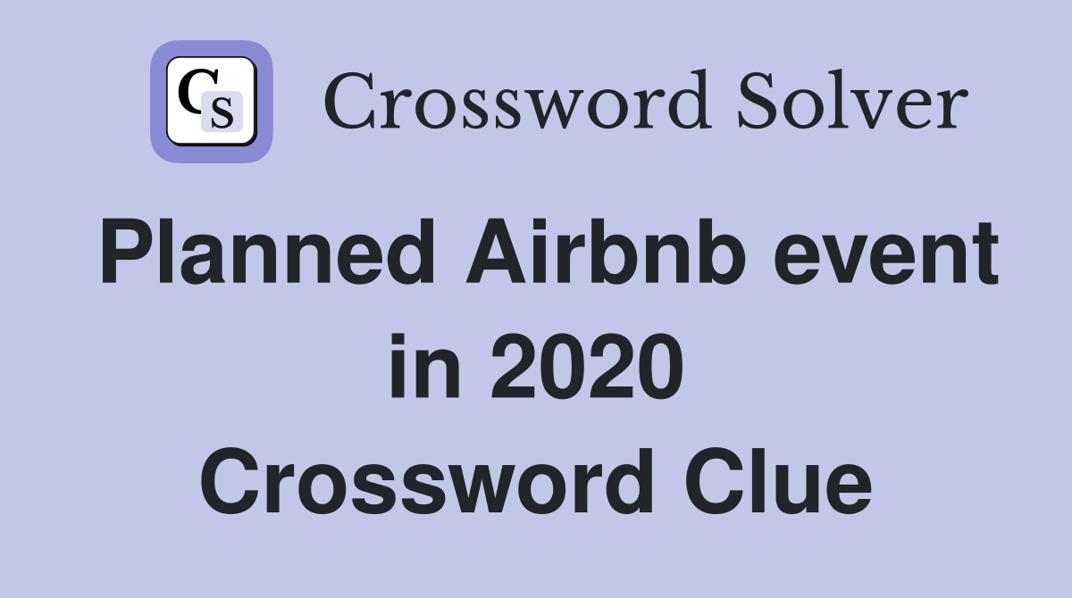 Planned Airbnb event in 2020 Crossword Clue