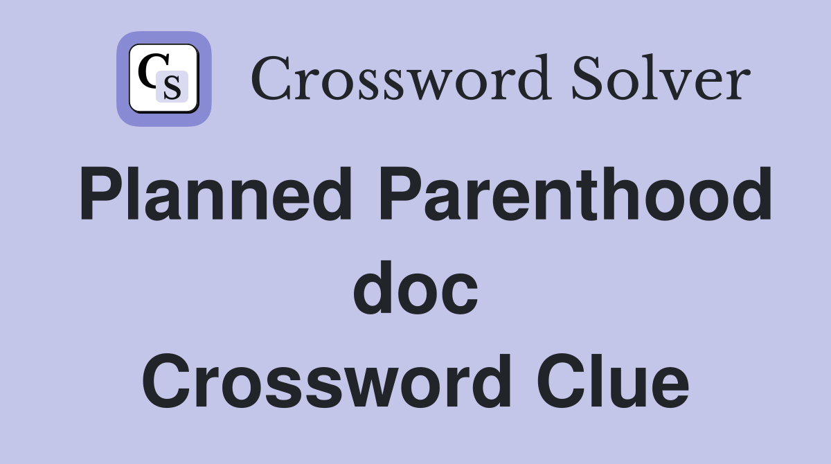 Planned Parenthood doc Crossword Clue