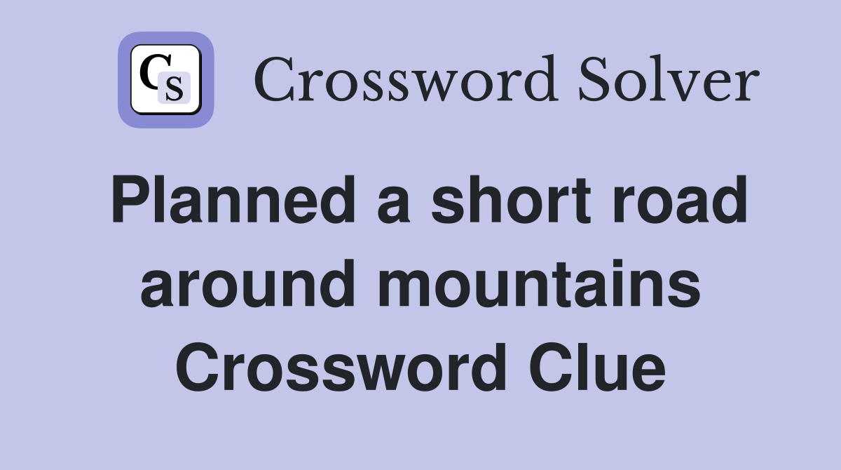 Planned a short road around mountains Crossword Clue