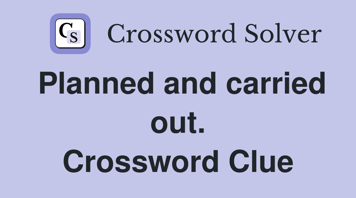 Planned and carried out. Crossword Clue