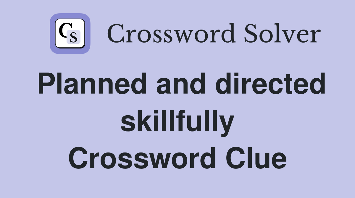 Planned and directed skillfully Crossword Clue