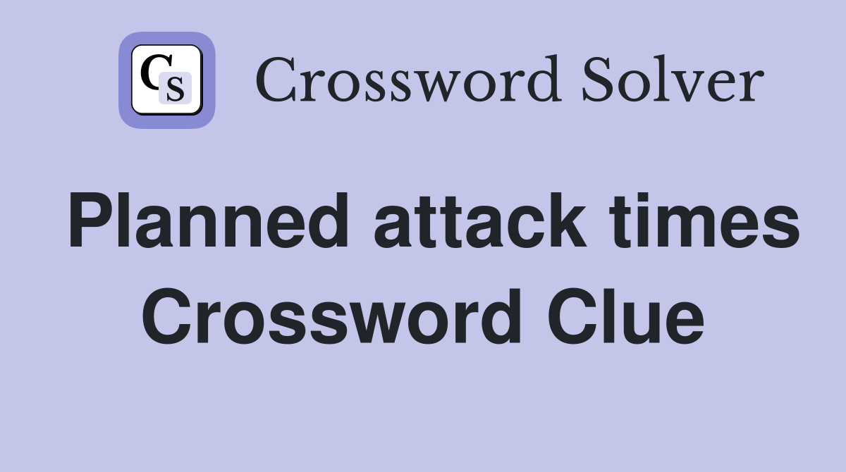 Planned attack times Crossword Clue