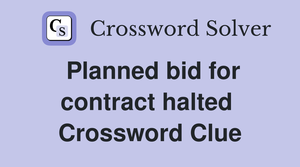 Planned bid for contract halted  Crossword Clue