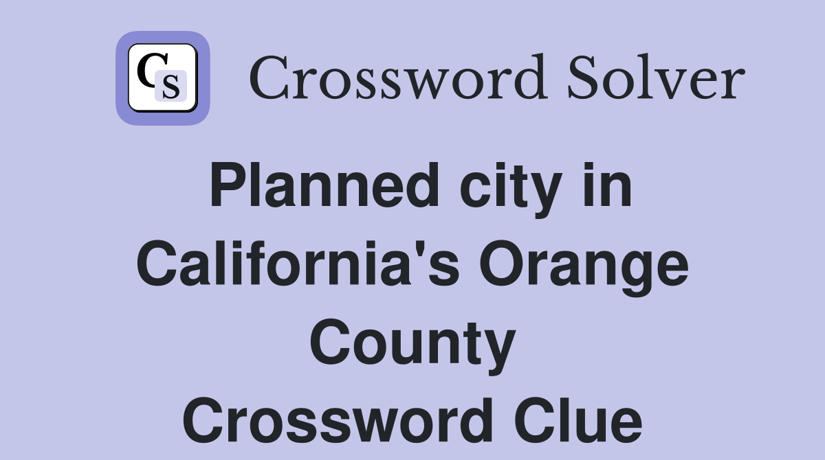 Planned city in California's Orange County Crossword Clue