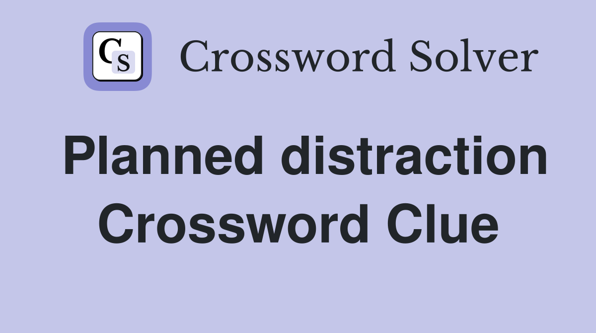 Planned distraction Crossword Clue