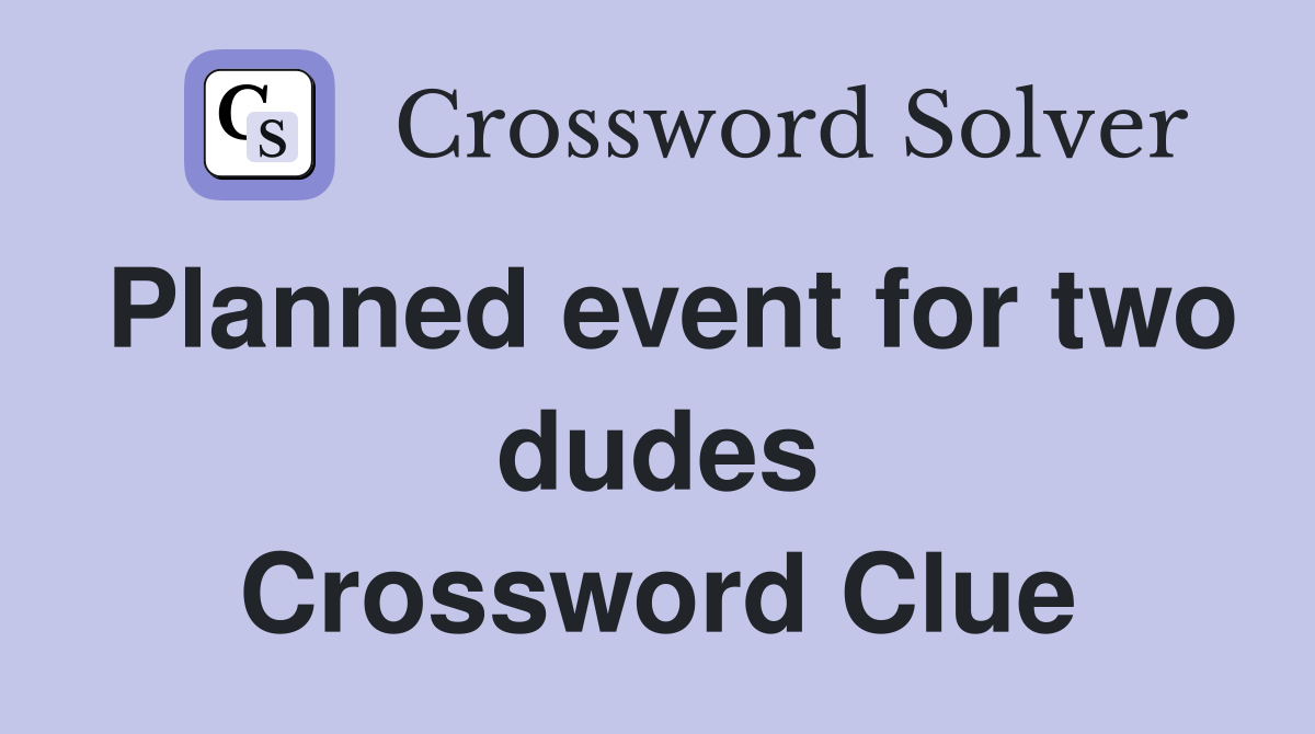 Planned event for two dudes Crossword Clue