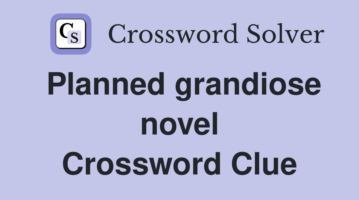 Planned grandiose novel Crossword Clue