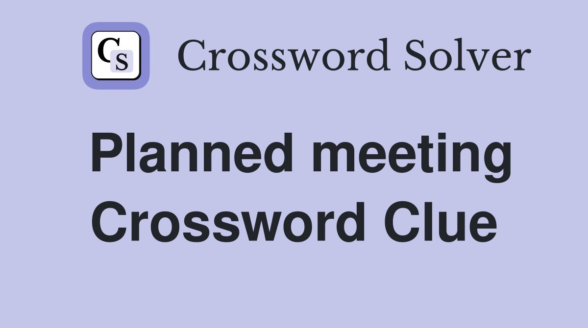 Planned meeting Crossword Clue