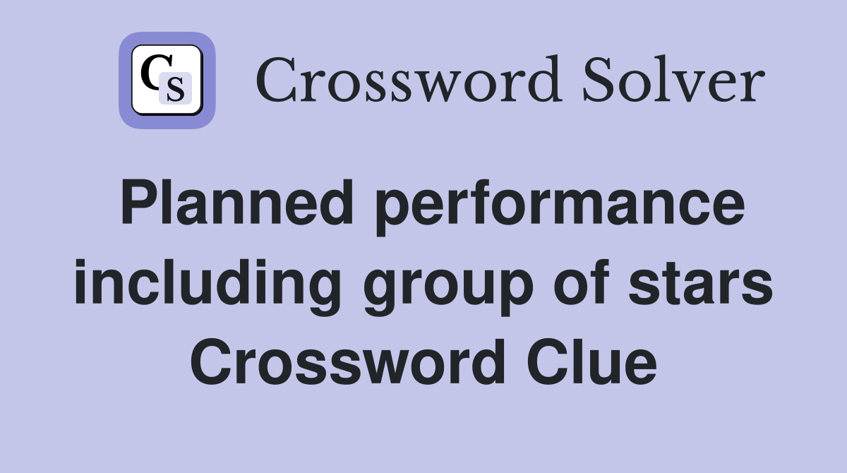 Planned performance including group of stars Crossword Clue