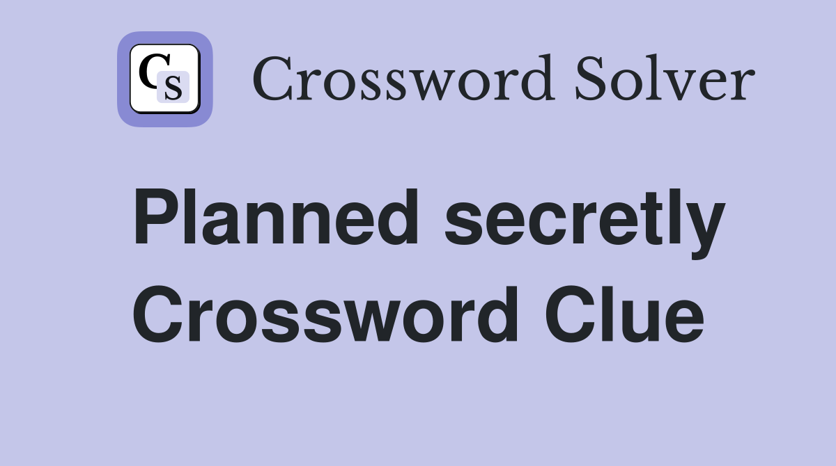 Planned secretly Crossword Clue