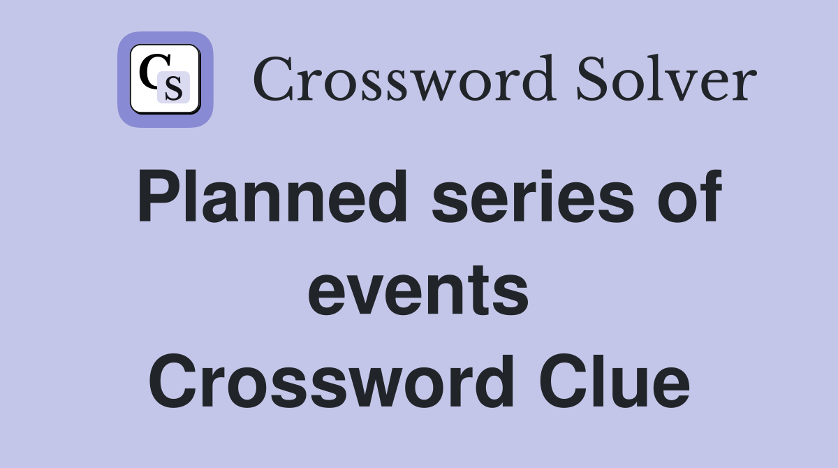 Planned series of events Crossword Clue