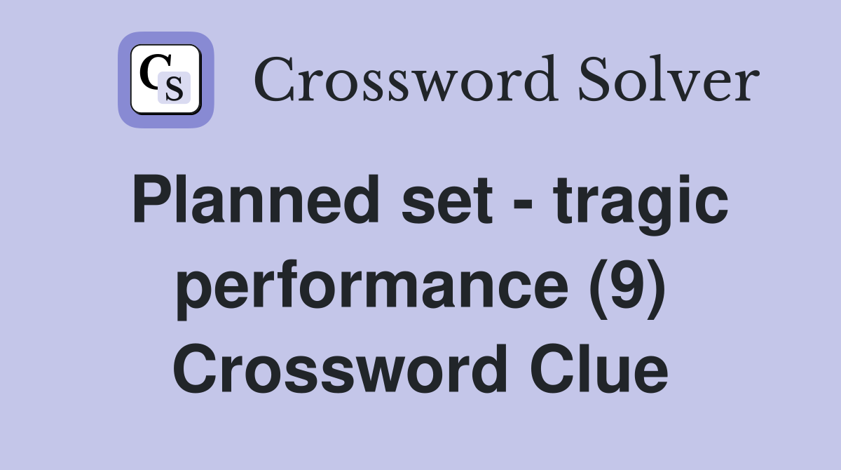 Planned set - tragic performance (9) Crossword Clue