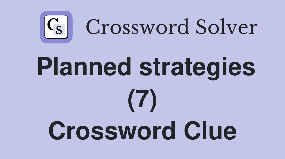Planned strategies (7) Crossword Clue