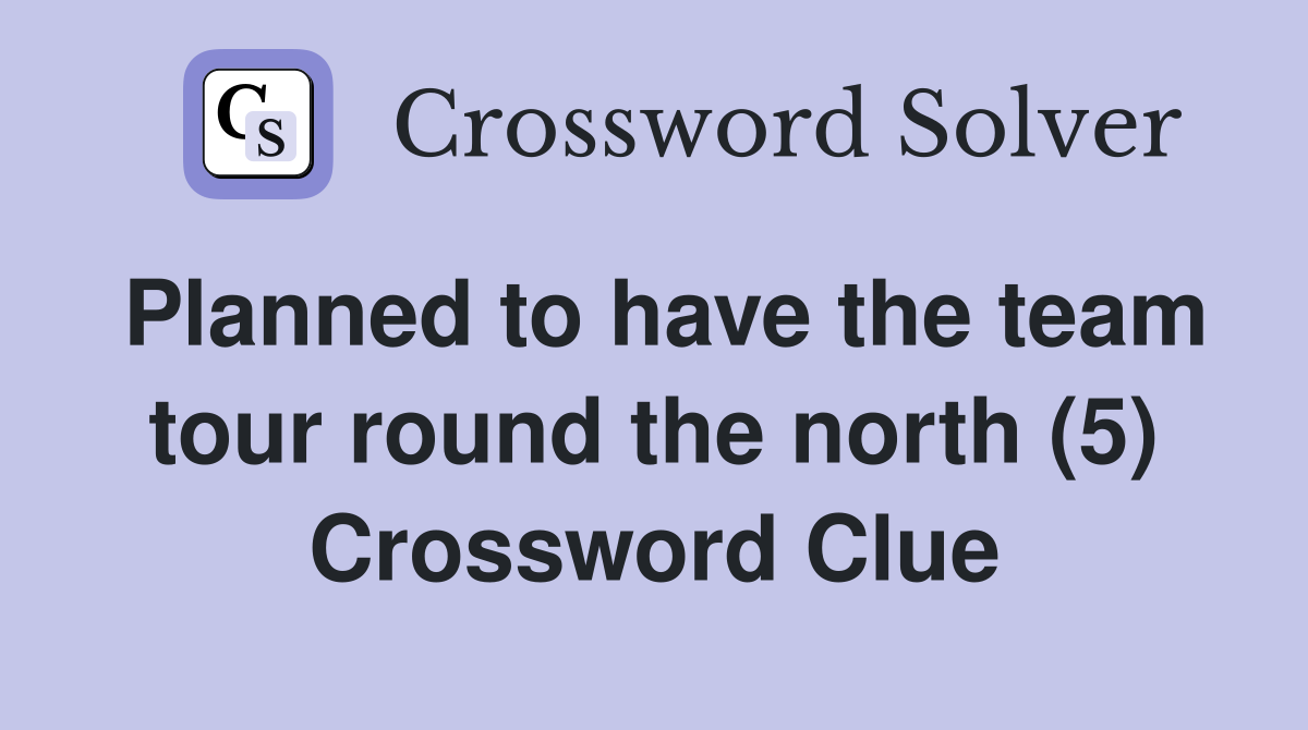 Planned to have the team tour round the north (5) Crossword Clue