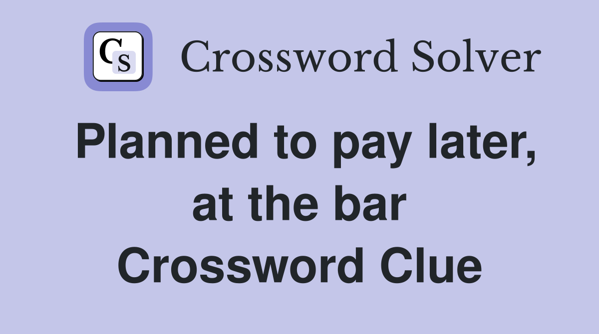 Planned to pay later, at the bar Crossword Clue