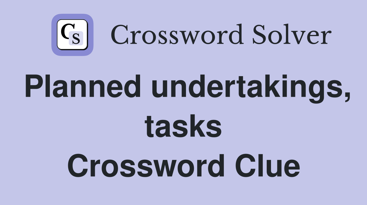 Planned undertakings, tasks Crossword Clue