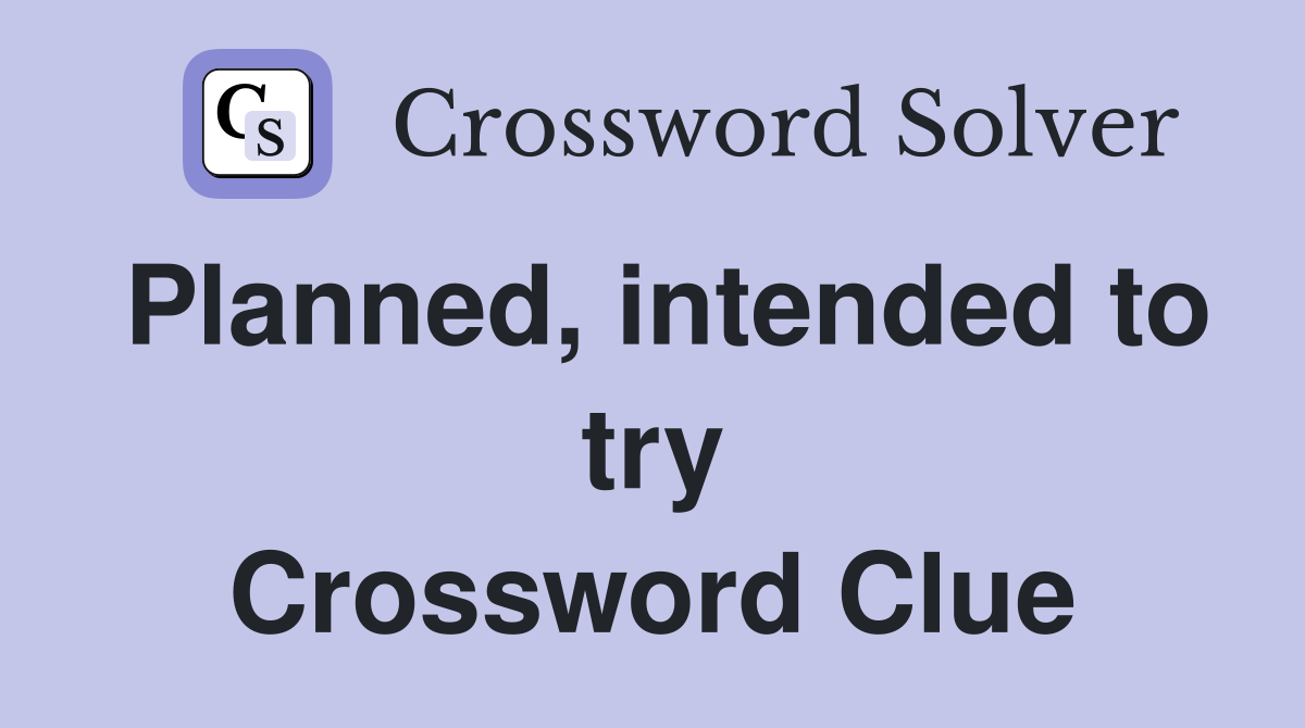Planned, intended to try Crossword Clue