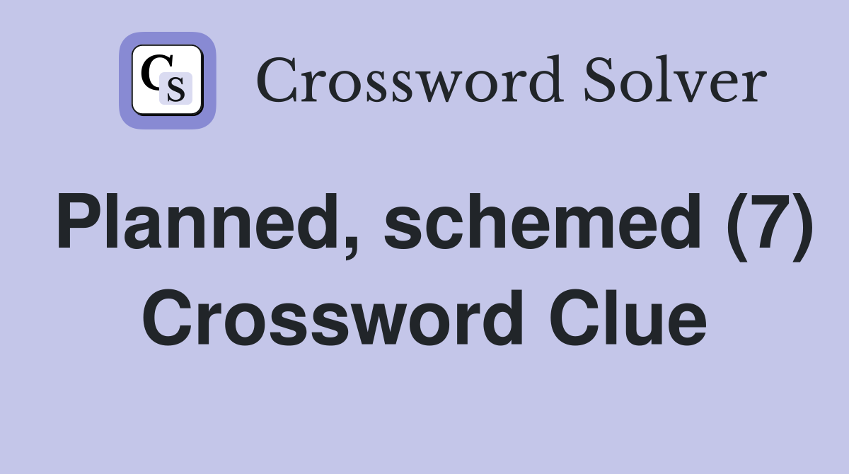 Planned, schemed (7) Crossword Clue