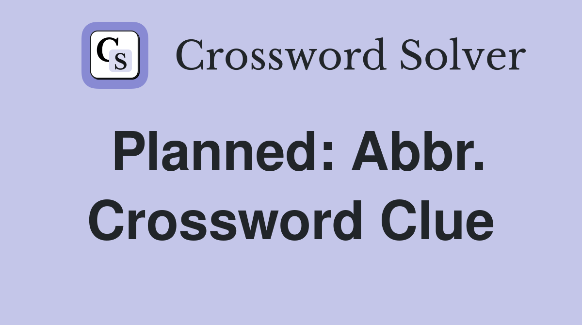 Planned: Abbr. Crossword Clue