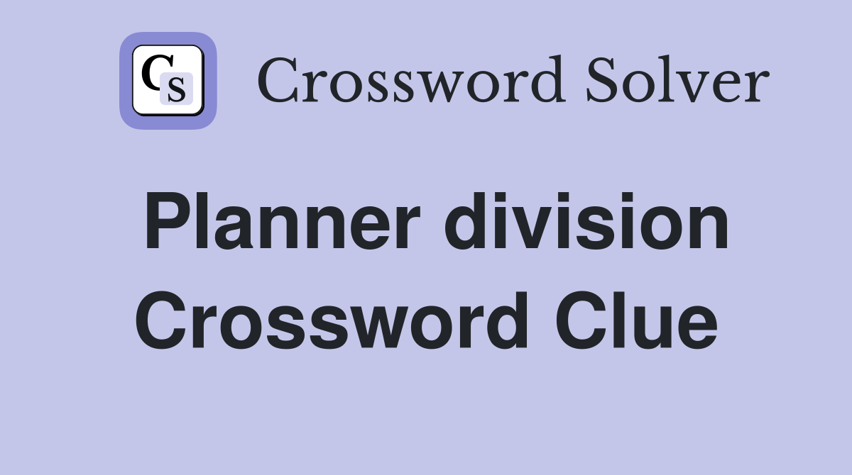 Planner division Crossword Clue