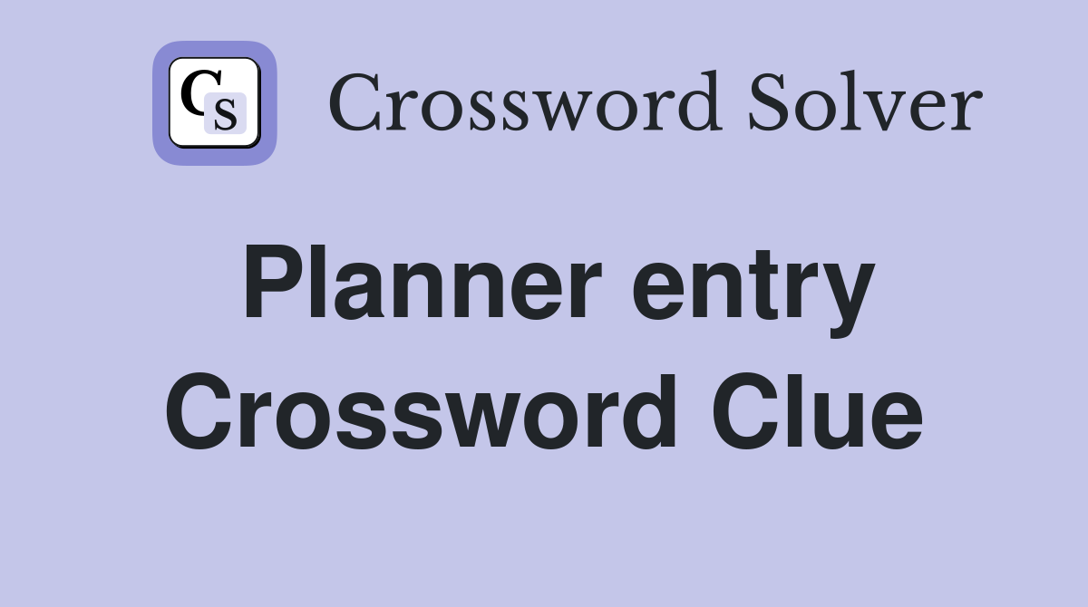 Planner entry Crossword Clue