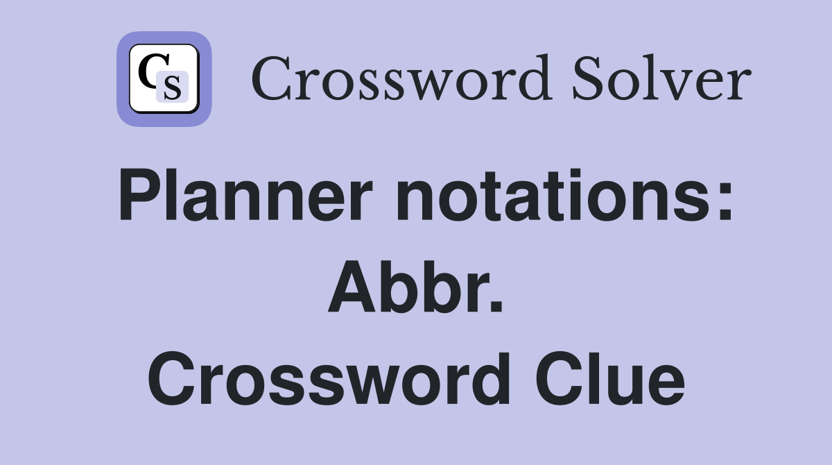 Planner notations: Abbr. Crossword Clue