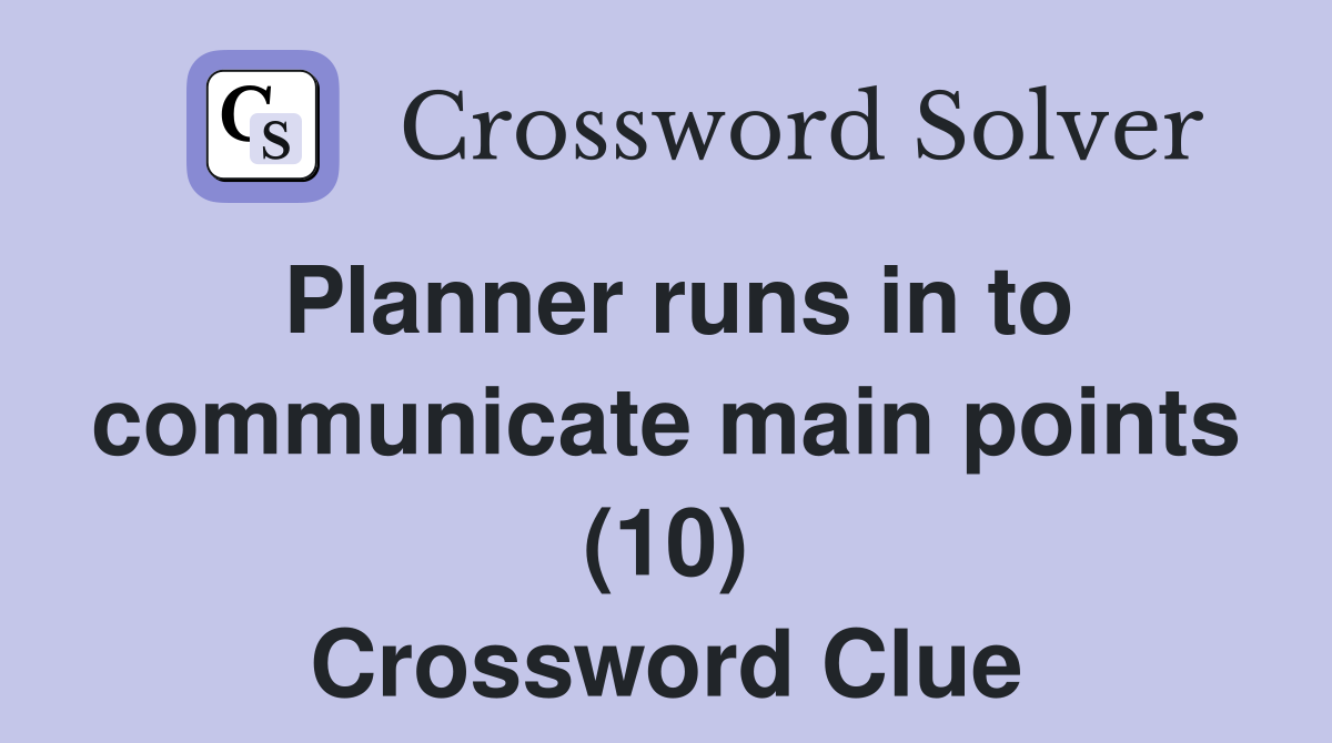 Planner runs in to communicate main points (10) Crossword Clue
