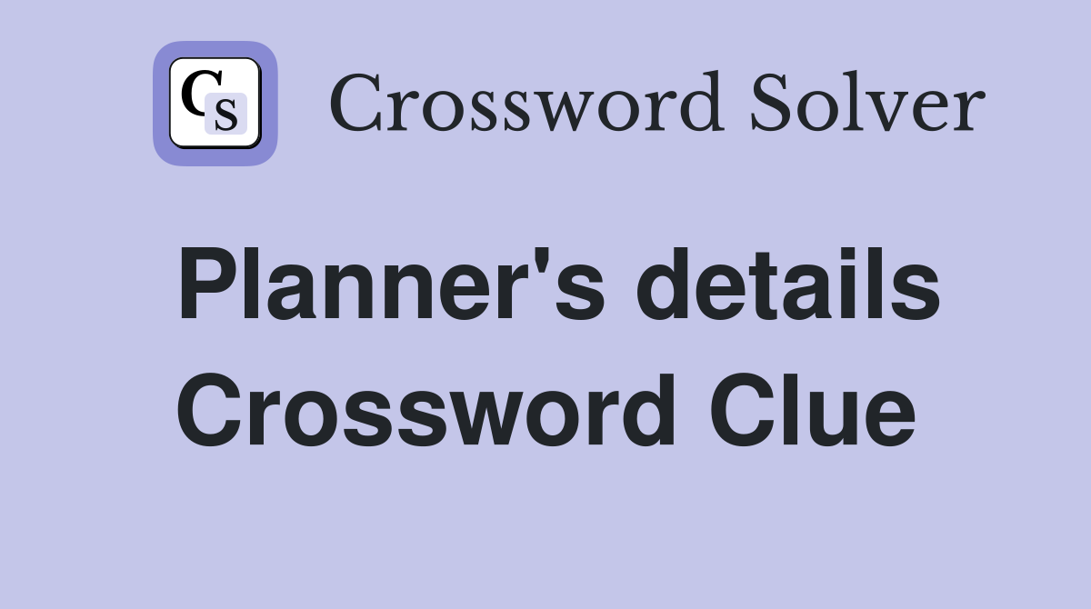 Planner's details Crossword Clue