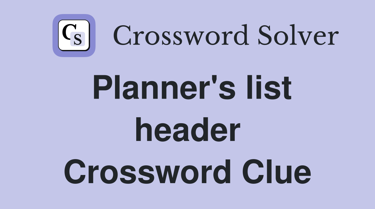 Planner's list header Crossword Clue