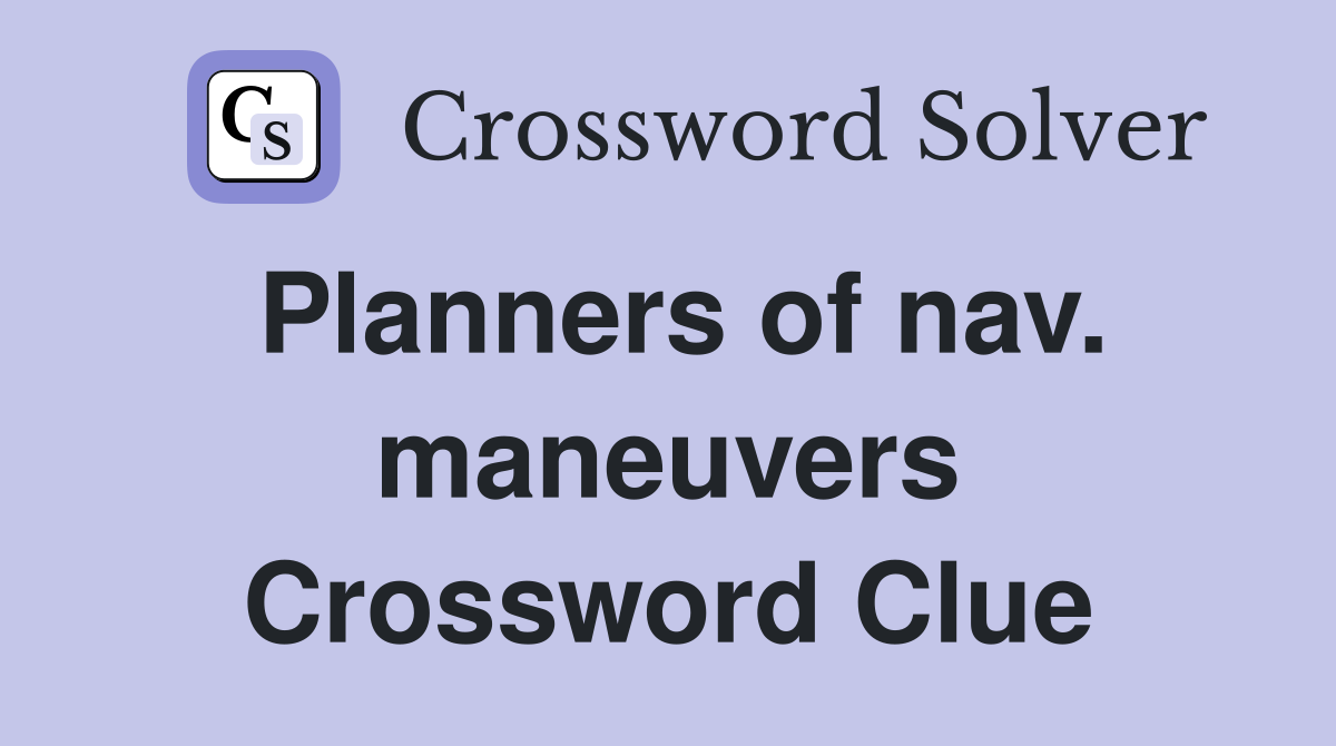 Planners of nav. maneuvers Crossword Clue
