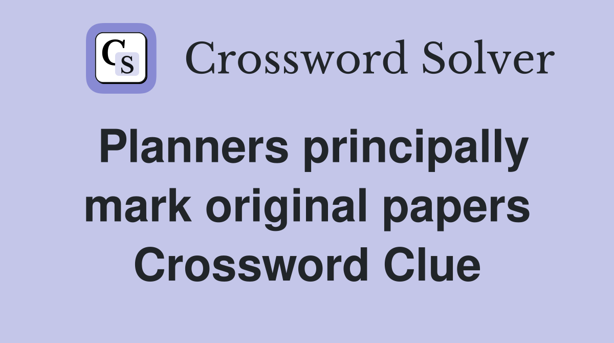 Planners principally mark original papers Crossword Clue
