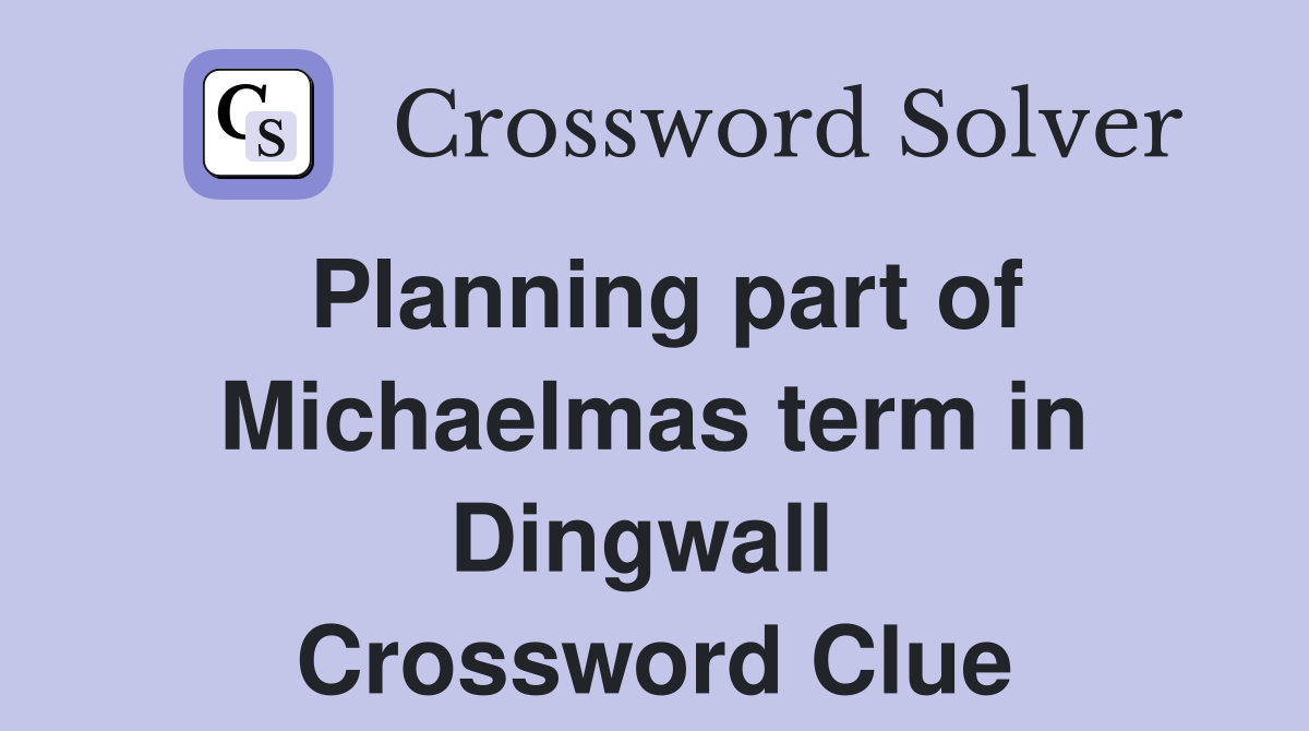 Planning part of Michaelmas term in Dingwall  Crossword Clue