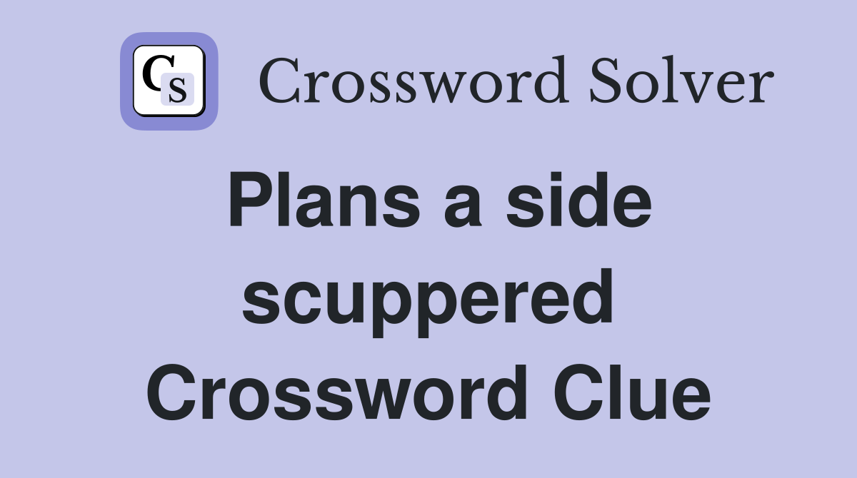 Plans a side scuppered Crossword Clue