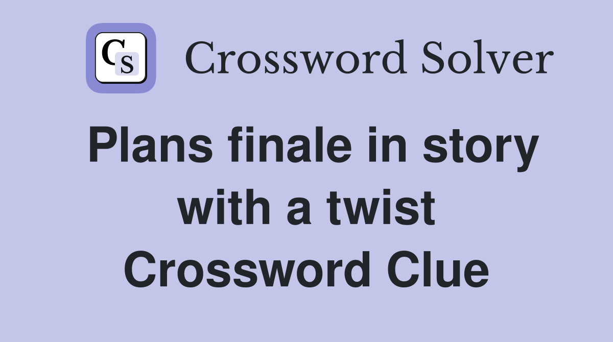 Plans finale in story with a twist Crossword Clue