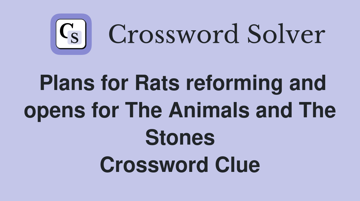 Plans for Rats reforming and opens for The Animals and The Stones Crossword Clue