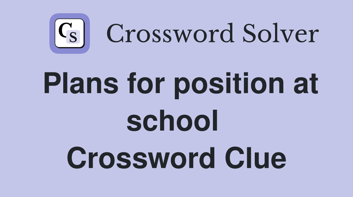 Plans for position at school  Crossword Clue