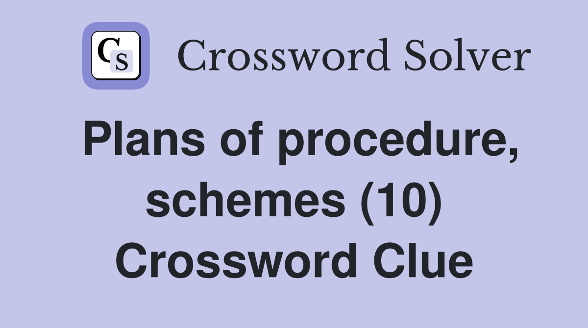 Plans of procedure, schemes (10) Crossword Clue