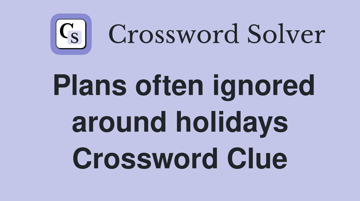 Plans often ignored around holidays Crossword Clue