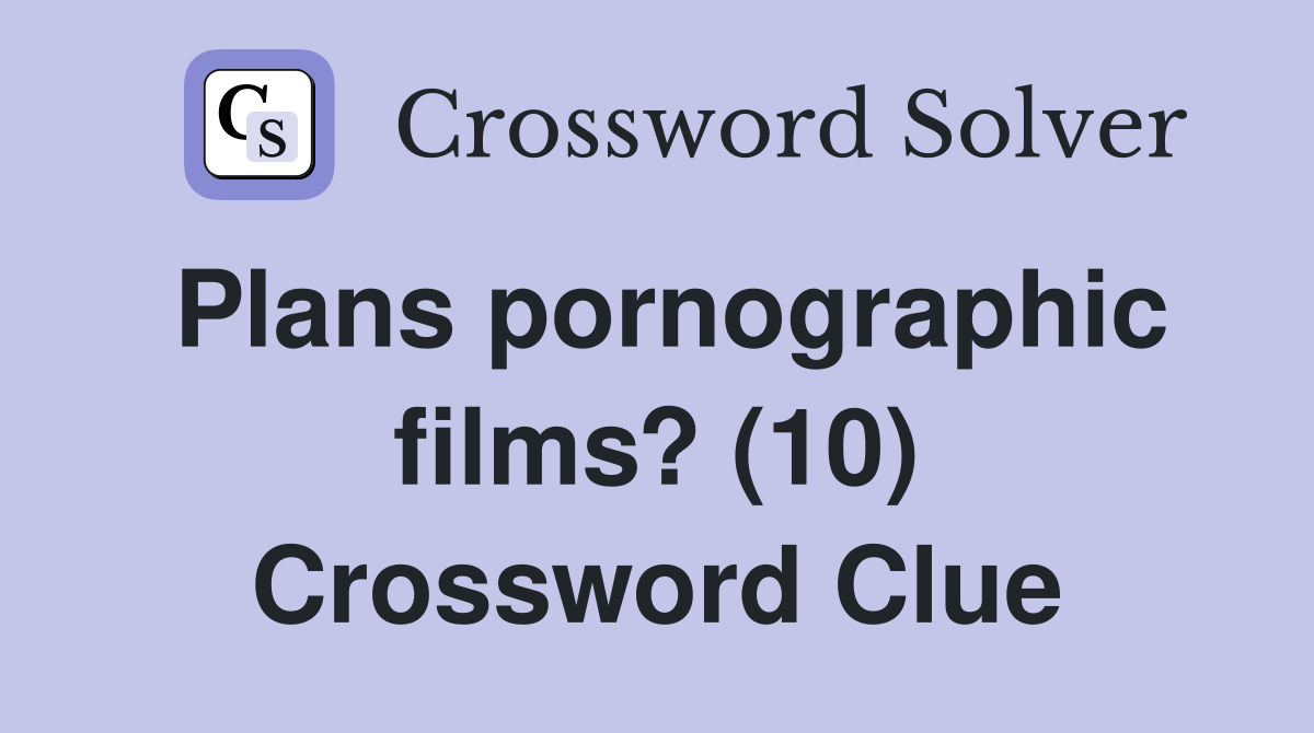 Plans pornographic films? (10) Crossword Clue