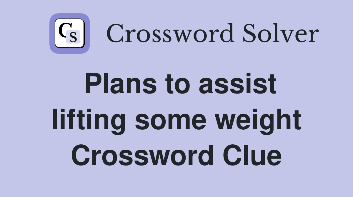 Plans to assist lifting some weight Crossword Clue