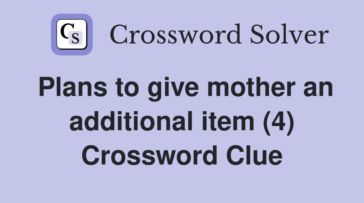 Plans to give mother an additional item (4) Crossword Clue