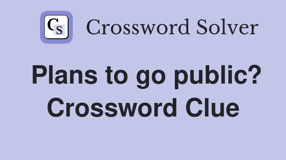 Plans to go public? Crossword Clue
