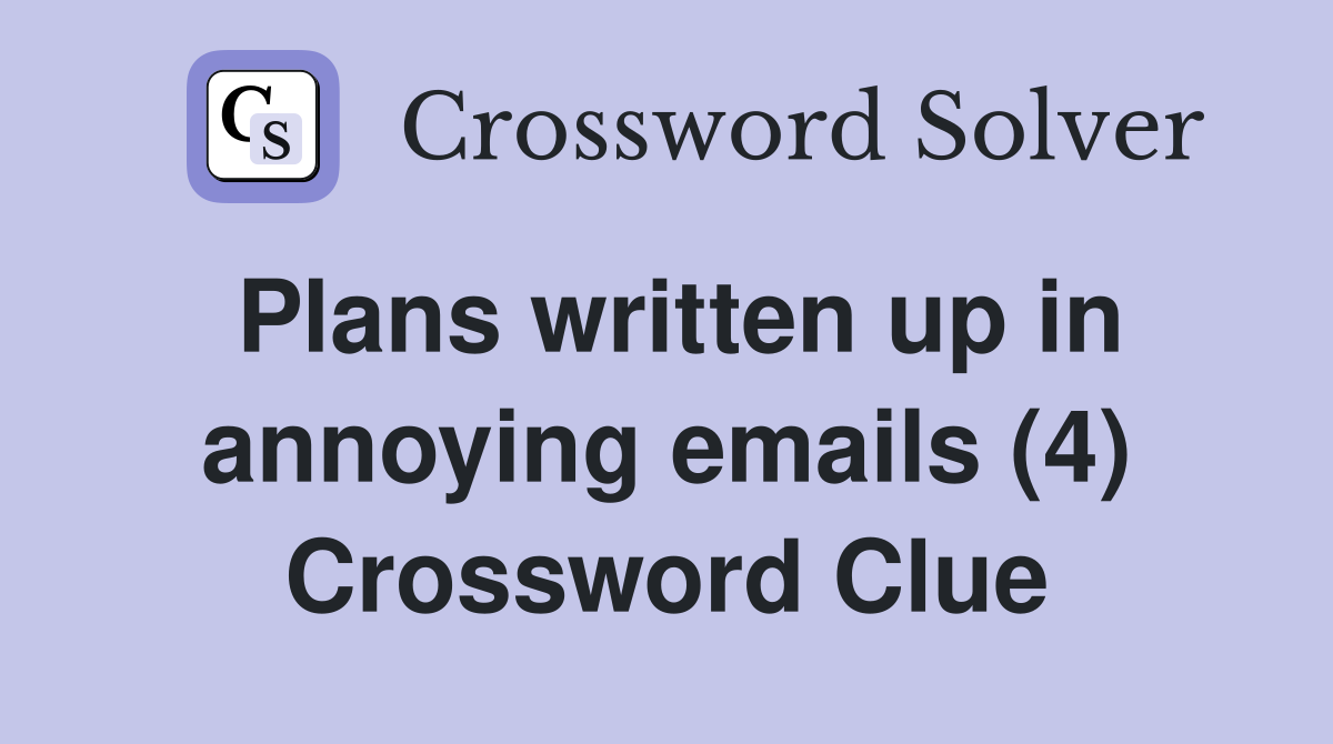 Plans written up in annoying emails (4) Crossword Clue