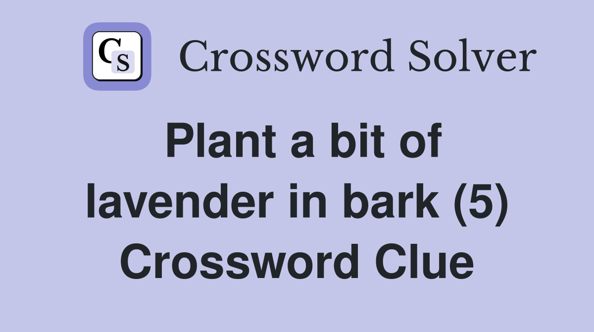 Plant a bit of lavender in bark (5) Crossword Clue