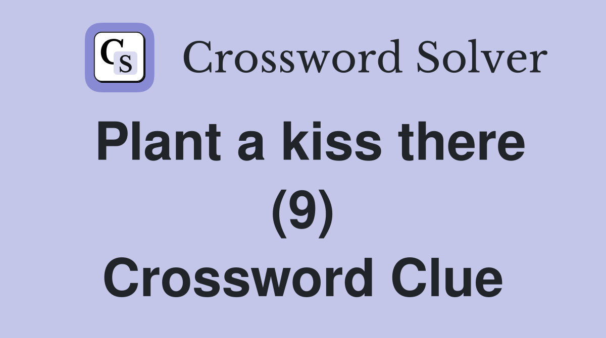 Plant a kiss there (9) Crossword Clue