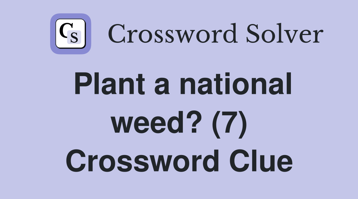 Plant a national weed? (7) Crossword Clue