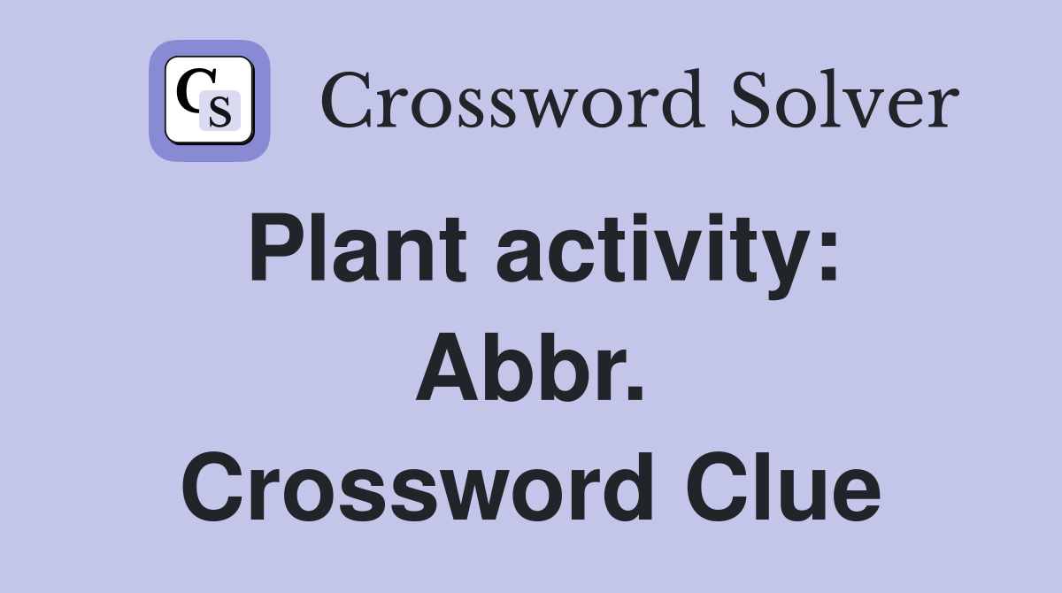 Plant activity: Abbr. Crossword Clue