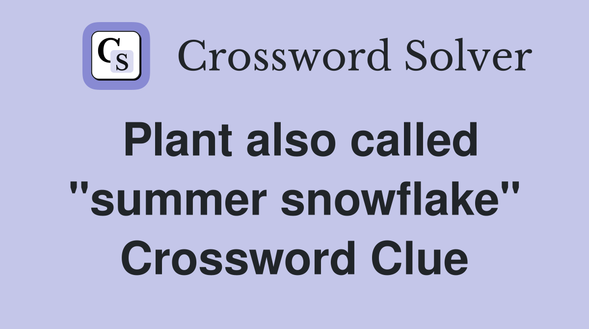 Plant also called "summer snowflake" Crossword Clue