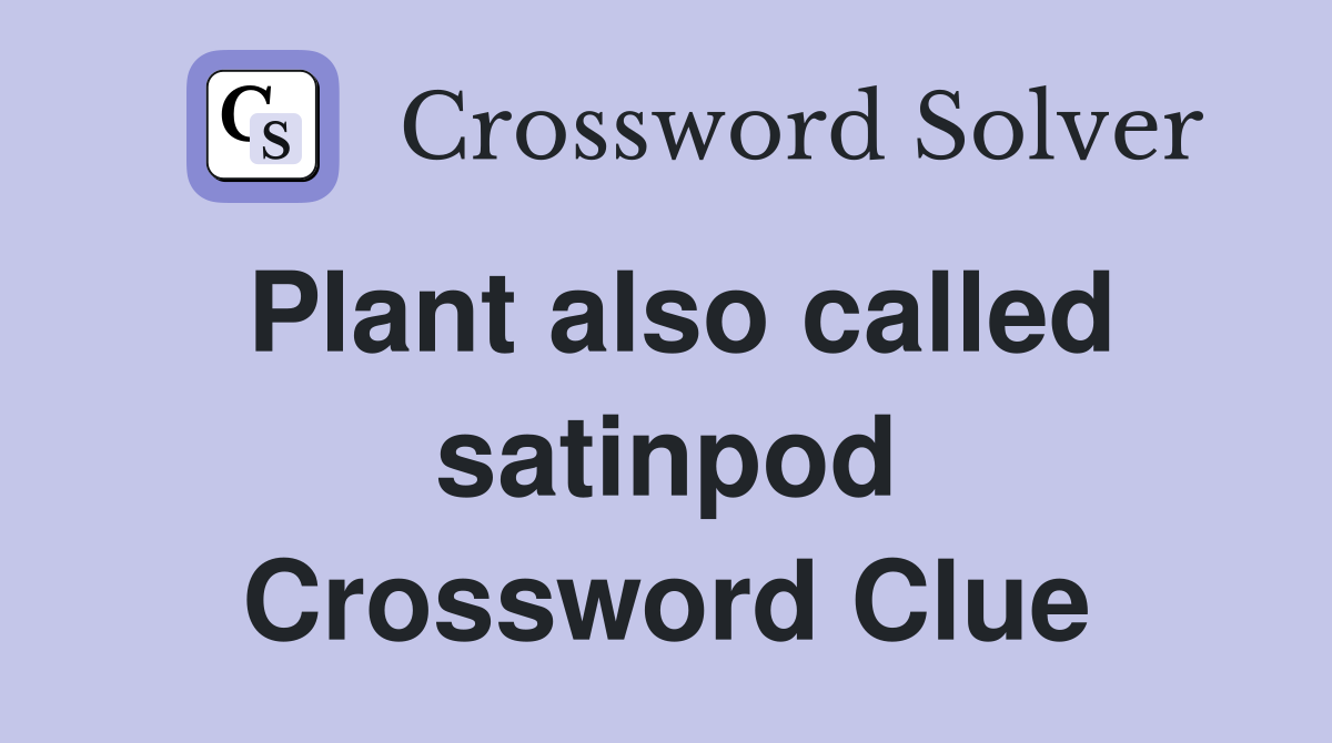 Plant also called satinpod Crossword Clue